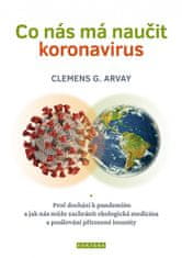 Clemens G. Arvay: Co nás má naučit koronavirus - Proč dochází k pandemiím a jak nás může zachránit ekologická medicína a posilování přirozené imunity