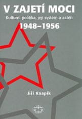 Jiří Knapík: V zajetí moci - Kulturní politika, její systém a aktéři 1948-1956