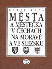 Karel Kuča: Města a městečka 6.díl v Čechách na Moravě a ve Slezsku - Pro-Sto