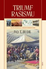 Ivo T. Budil: Triumf rasismu - Rasová imaginace a zrození moderní doby