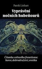 Patrik Linhart: Vyprávění nočních hubeňourů - Čítanka světového frenetismu: horor, dobrodružství, erotika