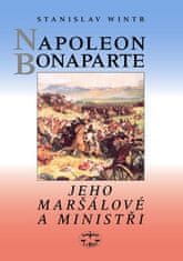 Stanislav Wintr: Napoleon Bonaparte - Jeho maršálové a ministři