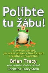 Brian Tracy: Polibte tu žábu! - 12 skvělých způsobů, jak změnit postoje v životě a práci z negativních na poziti