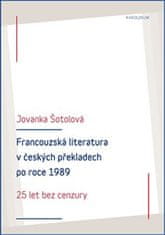 Jovanka Šotolová: Francouzská literatura v českých překladech po roce 1989 - 25 let bez cenzury