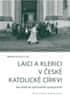 Barbora Spalová;kol.: Laici a klerici v české katolické církvi - Na cestě ke spiritualitě spolupráce?