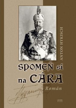 Anton Hykisch: Spomeň si na cára - Román