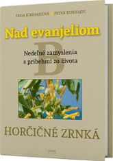 Oľga Kurhajcová: Nad evanjeliom B Horčičné zrnká - Neďeľné zamyslenia s príbehmi zo života