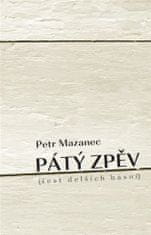 Petr Mazanec: Pátý zpěv - šest delších básní