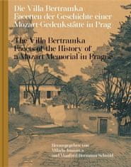 Milada Jonášová;Manfred Hermann Schmid: Die Villa Bertramka.The Villa Bertramka. - Facetten der Geschichte einer Mozart-Gedenkstätte in Prag. Facets of the History of a Mozart Memorial in Prague