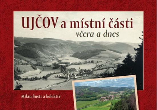 Milan Šustr: Ujčov a místní části včera a dnes