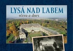 František Hoť;Zdeněk Šalda: Lysá nad Labem včera a dnes