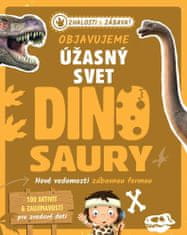 Objavujeme úžasný svet Dinosaury - Nové vedomosti zábavnou formou