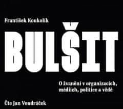 František Koukolík: Bulšit - O žvanění v organizacích, médiích, politice a vědě - CDmp3 (Čte Jan Vondráček)