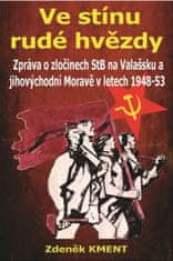 Zdeněk Kment: Ve stínu rudé hvězdy - Zpráva o zločinech na Valašsku a jihovýchodní Moravě v letech 1948-53