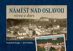 František Gregor: Náměšť nad Oslavou včera a dnes