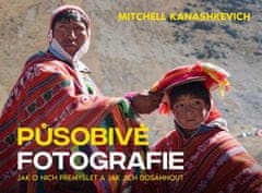 Mitchell Kanashkevich: Působivé fotografie - Jak o nich přemýšlet a jak jich dosáhnout