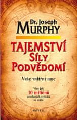 Joseph Murphy: Tajemství síly podvědomí - Vaše vnitřní moc