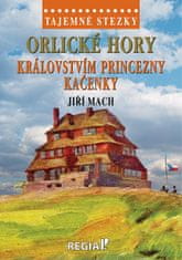 Jiří Mach: Tajemné stezky - Orlické hory: Královstvím princezny Kačenky