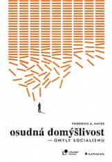 F. A. Hayek: Osudná domýšlivost - Omyly socialismu