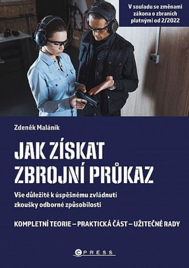 Zdeněk Maláník: Jak získat zbrojní průkaz - Vše důležité k úspěšnému zvládnutí zkoušky odborné způsobilosti