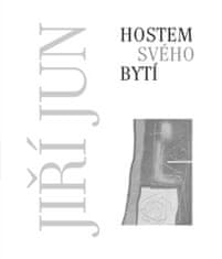 Jiří Jun: Hostem svého bytí