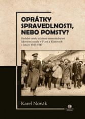 Karel Novák: Oprátky spravedlnosti, nebo pomsty? - Hrdelní ortely uložené mimořádnými lidovými soudy v Plzni a Klatovech v letech 1945-1947