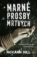 Roxann Hill: Marné prosby mrtvých