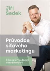 Jiří Šedek: Průvodce síťového marketingu - 8 kroků k vybudování stabilního týmu