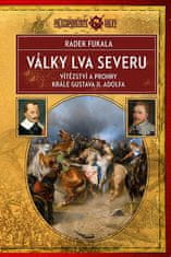 Radek Fukala: Války Lva severu - Vítězství a prohry krále Gustava II. Adolfa