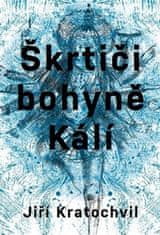 Jiří Kratochvil: Škrtiči bohyně Kálí