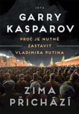 Garry Kasparov: Zima přichází - Proč je nutné zastavit Vladimira Putina