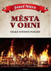 Josef Nitra: Města v ohni - Velké světové požáry