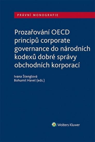 Ivana Štenglová: Prozařování OECD principů corporate governance - do národních kodexů dobré správy obchodních korporací