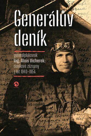 Alois Vicherek: Generálův deník - generálplukovník Alois Vicherek: deníkové záznamy z let 1940–1954