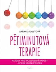 Sarah Crosby: Pětiminutová terapie - Návody pro každodenní radost a psychickou pohodu