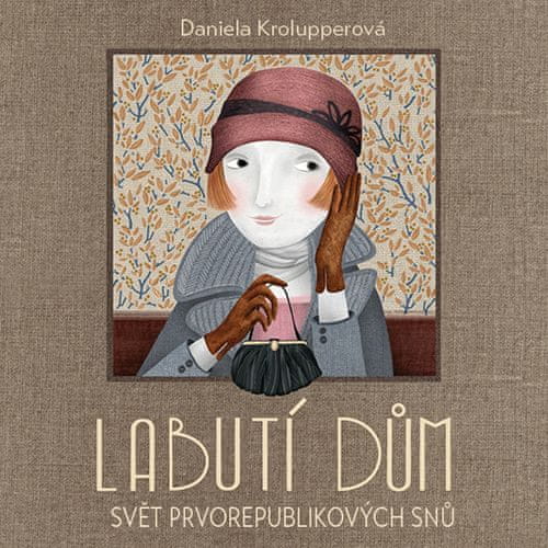 Daniela Krolupperová: Labutí dům - Svět prvorepublikových snů