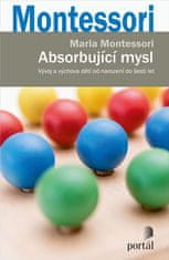 Maria Montessori: Pohlcujúca myseľ - Vývoj a výchova dětí od narození do šesti let