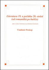 Vladimír Prokop: Literatura 19. a počátku 20. století - (od romantiků po buřiče)