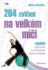 Helena Jarkovská: 264 cvičení na velkém míči - zásobník posilovacích a protahovacích cviků pro každého