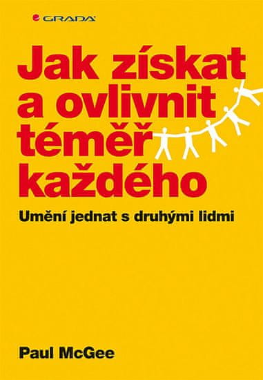 Paul McGee: Jak získat a ovlivnit téměř každého - Umění jednat s druhými lidmi