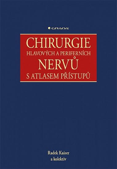 Radek Kaiser: Chirurgie hlavových a periferních nervů - s atlasem přístupů