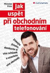 Miroslav Princ: Jak uspět při obchodním telefonování - Získejte jistotu, domluvte si více schůzek a uzavřete více obchodů