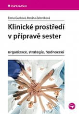 Renáta Zeleníková: Klinické prostředí v přípravě sester - Organizace, strategie, hodnocení