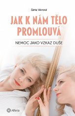 Šárka Vávrová: Jak k nám tělo promlouvá - Nemoc jako vzkaz duše