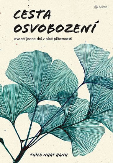 Thich Nhat Hanh: Cesta osvobození - Dvacet jedna dní v plné přítomnosti