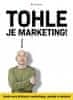 Seth Godin: Tohle je marketing! - Zcela nový přístup k marketingu, prodeji a reklamě