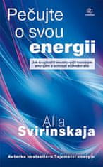 Alla Svirinskaja: Pečujte o svou energii - Jak si vytvořit imunitu vůči toxickým energiím a uchovat si vlastní životní ener