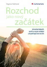 Dagmar Kožinová: Rozchod ako nový začiatok - Ako ukončiť rozchod, otvoriť sa novým začiatkom a žiť ešte lepší život ako predtým