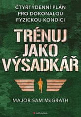 Sam McGrath: Trénuj jako výsadkář - čtyřtýdenní plán pro dosažení dokonalé fyzické kondice