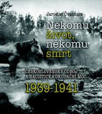 Jaroslav Čvančara: Někomu život, někomu smrt 1939-1941 - Československý odboj a nacistická okupační moc 1939-1941